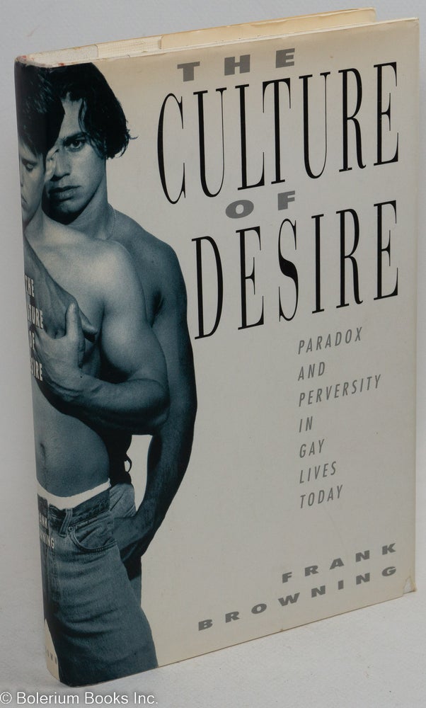 Cat.No: 292088 The Culture of Desire: paradox and perversity in gay lives today. Frank Browning.