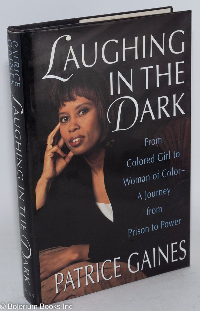 Cat.No: 29211 Laughing in the dark; from colored girl to woman of color - a journey from prison to power. Patrice Gaines.