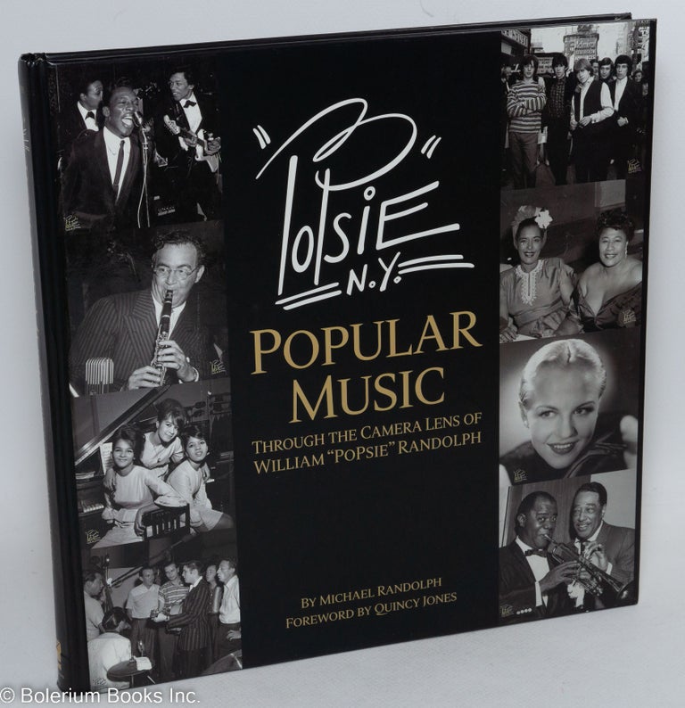 Cat.No: 292111 "PoPsie" N.Y. Popular Music Through the Camera Lens of William "PoPsie" Randolph. Michael. Quincy Jones Randolph, foreword.