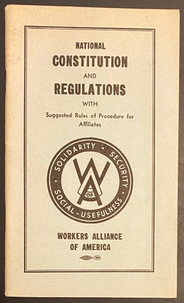 Cat.No: 292117 National constitution and regulations of the Workers Alliance of America...