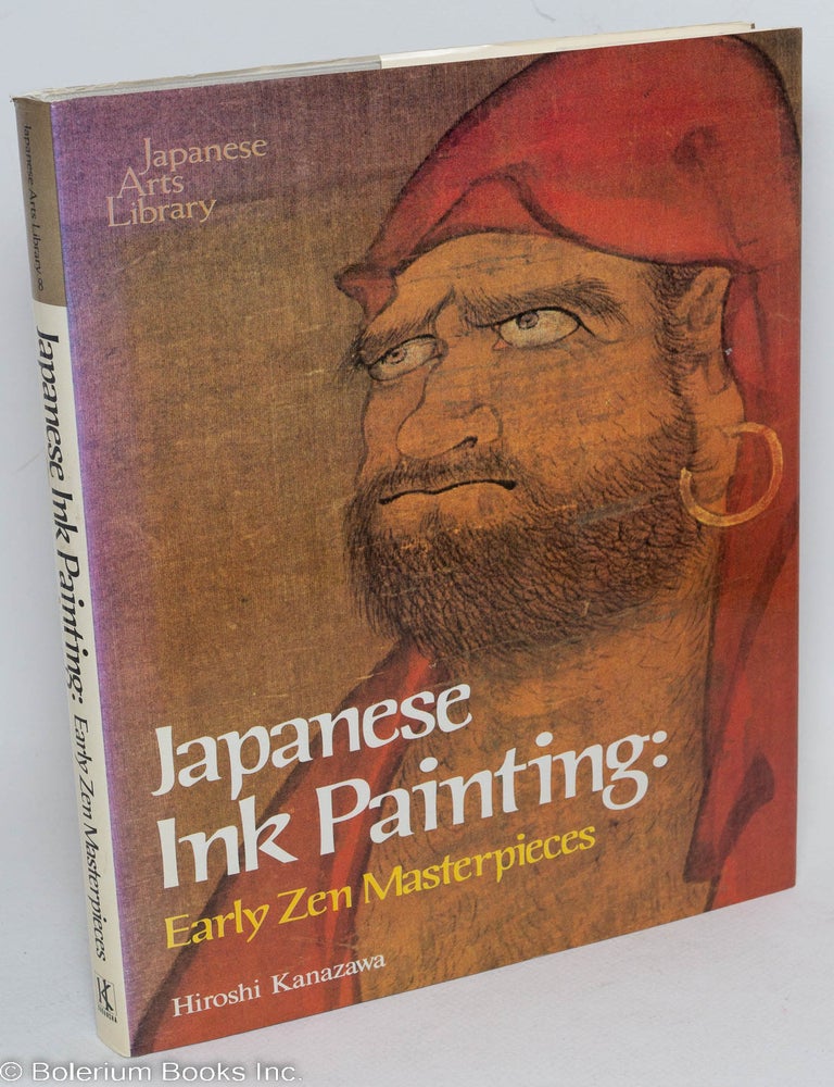 Cat.No: 292261 Japanese Ink Painting: Early Zen Masterpieces. Hiroshi Kanazawa, Barbara Ford.