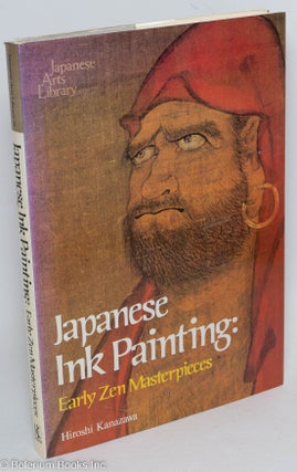 Cat.No: 292261 Japanese Ink Painting: Early Zen Masterpieces. Hiroshi Kanazawa, Barbara Ford