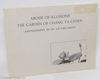 Cat.No: 292283 Abode of Illusions: The Garden of Chang Ta-Ch'ien. Richard E. Strassberg,...