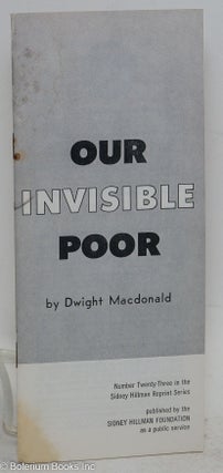 Cat.No: 292300 Our invisible poor. Dwight Macdonald