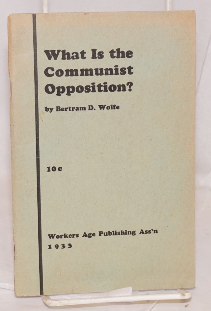 Cat.No: 2924 What is the Communist Opposition? Bertram D. Wolfe.