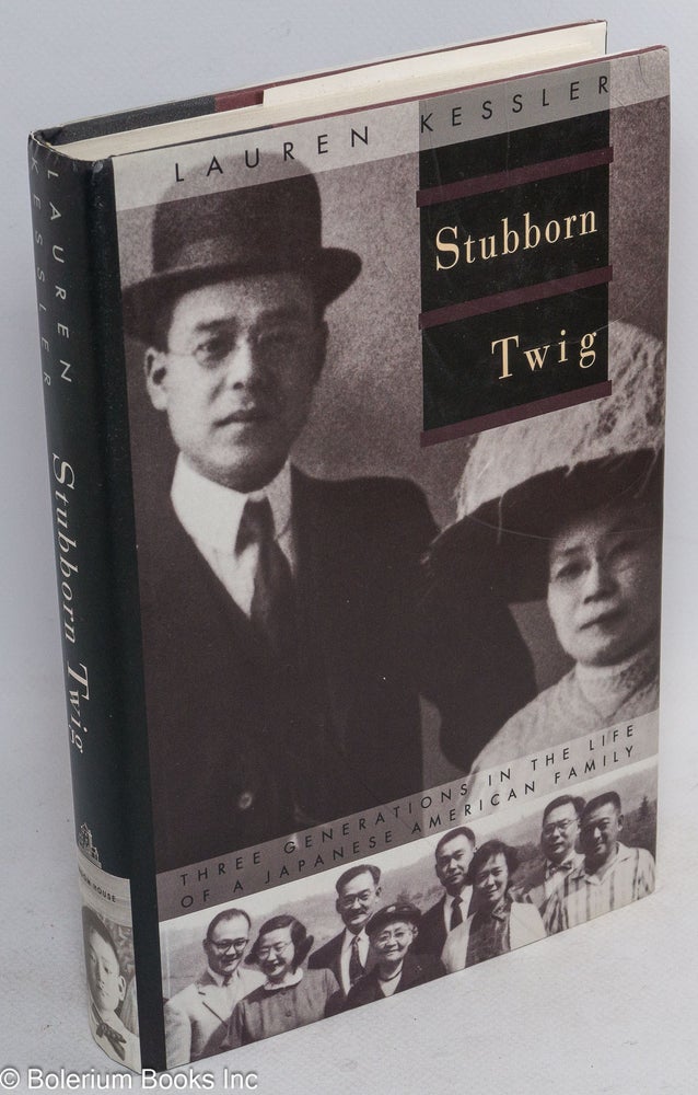 Cat.No: 29242 Stubborn twig: three generations in the life of a Japanese American family. Lauren Kessler.