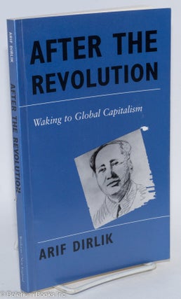 Cat.No: 292474 After the revolution; waking to global capitalism. Arif Dirlik