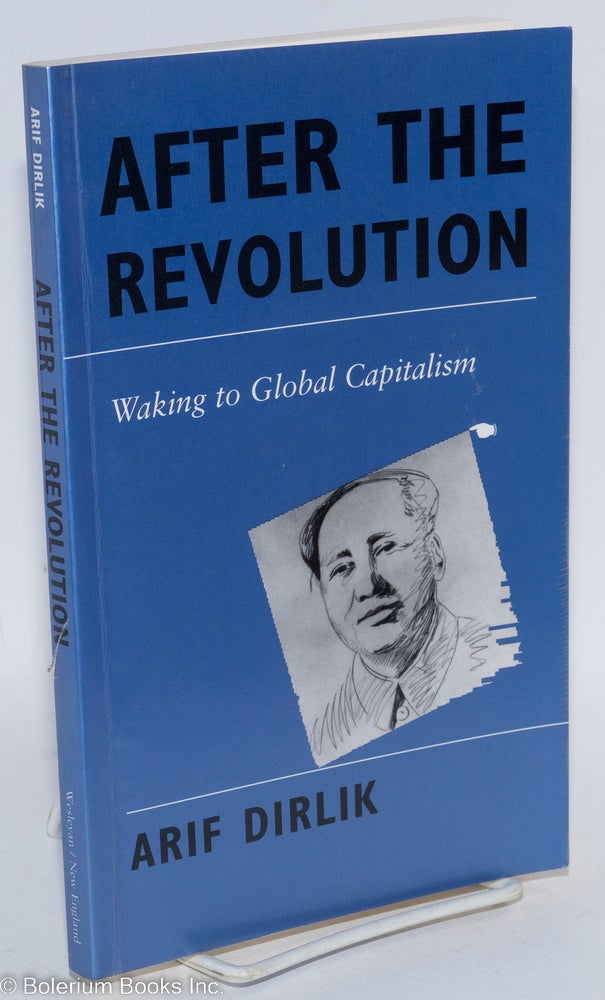 Cat.No: 292474 After the revolution; waking to global capitalism. Arif Dirlik.