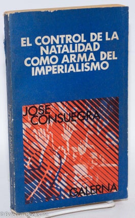 Cat.No: 292485 El control de la natalidad como arma del imperialismo. Jose Consuegra