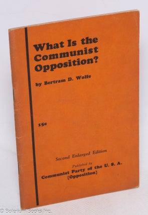 Cat.No: 2925 What is the Communist Opposition? Second enlarged edition. Bertram D. Wolfe