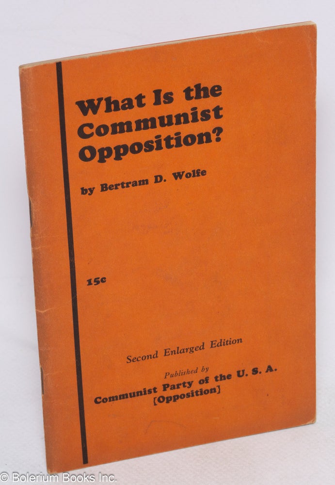 Cat.No: 2925 What is the Communist Opposition? Second enlarged edition. Bertram D. Wolfe.