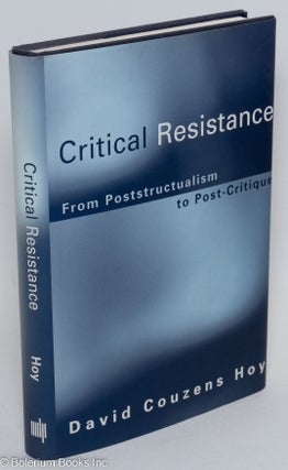 Cat.No: 292531 Critical resistance; from poststructuralism to post-critique. David...