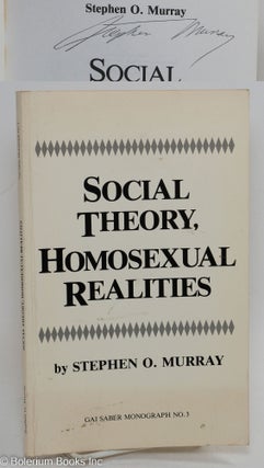 Cat.No: 292563 Social Theory, Homosexual Realities [signed]. Stephen O. Murray, Deborah Wolf