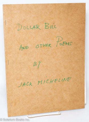 Dollar Bill And other Poems by Jack Micheline. A Midnight Special Edition @ 1972 Jack Micheline - This is a signed limited edition.