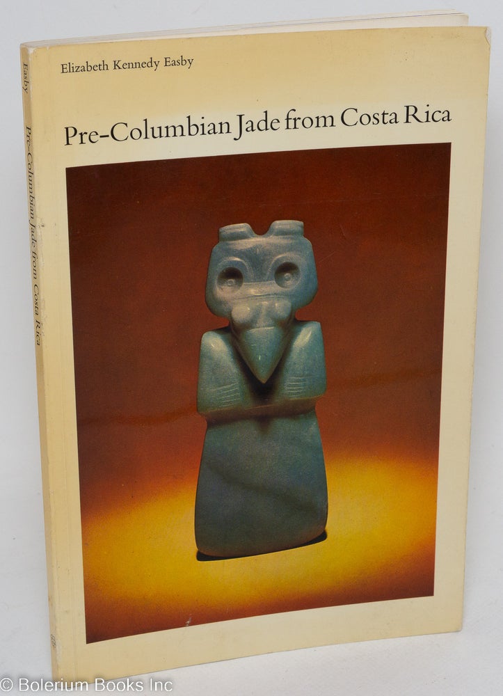 Cat.No: 292725 Pre-Columbian Jade from Costa Rica, by Elizabeth Kennedy Easby; with photographs by Lee Boltin. Elizabeth Kennedy Easby.