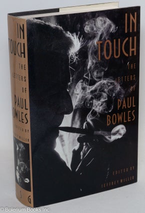 Cat.No: 29282 In Touch: the letters of Paul Bowles. Paul Bowles, Jeffrey Miller
