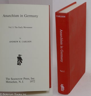 Cat.No: 292825 Anarchism in Germany. Vol. 1: The early movement. Andrew R. Carlson