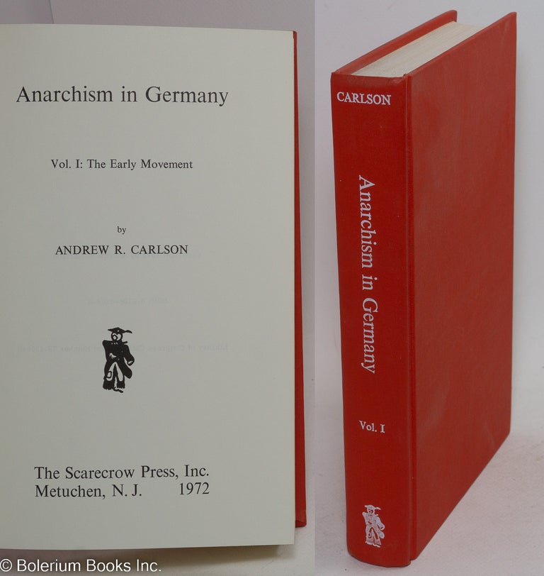 Cat.No: 292825 Anarchism in Germany. Vol. 1: The early movement. Andrew R. Carlson.