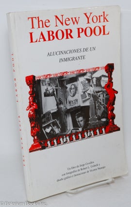 Cat.No: 292893 The New York Labor Pool. Alucinaciones de un inmigrante. Jorge Cevallos,...