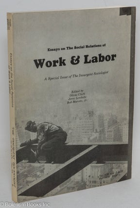 Cat.No: 292959 Essays on the Social Relations of Work & Labor; a special issue of The...