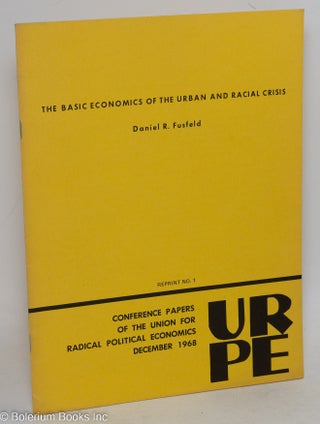 Cat.No: 293073 The basic economics of the urban racial crisis. Daniel R. Fusfeld