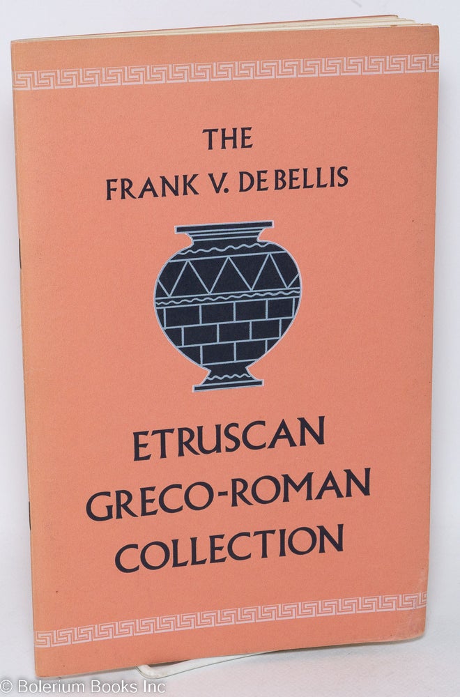 Cat.No: 293100 Exhibition of the Frank V. De Bellis Etruscan Greco-Roman Collection. Dr. Andreina Leanza B. Colonna, compiler historical notes and listings.