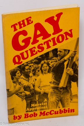Cat.No: 293176 The Gay Question: A Marxist Appraisal. Bob McCubbin