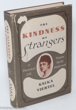 Cat.No: 293187 The Kindness of Strangers: a theatrical life. Salka Viertel, stage name of...