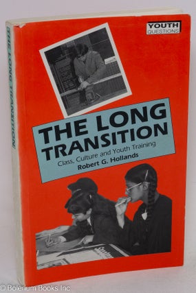 Cat.No: 293242 The long transition; class, culture and youth training. Robert G. Hollands
