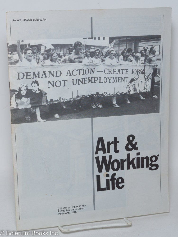 Cat.No: 293312 Art & working life; cultural activities in the Australian trade union movement 1983. Australian Council of Trade Unions, the Community Arts Board of the Australia Council.