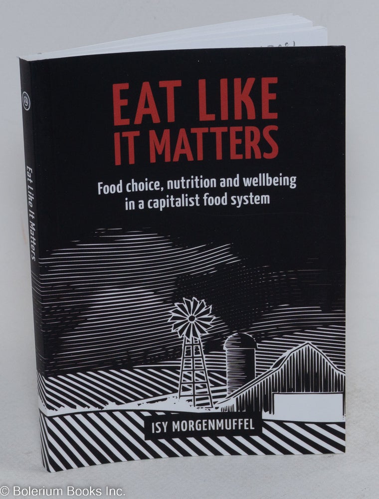 Cat.No: 293481 Eat Like it Matters; Food choice, nutrition and wellbeing in a capitalist food system. Isy Morgenmuffel.