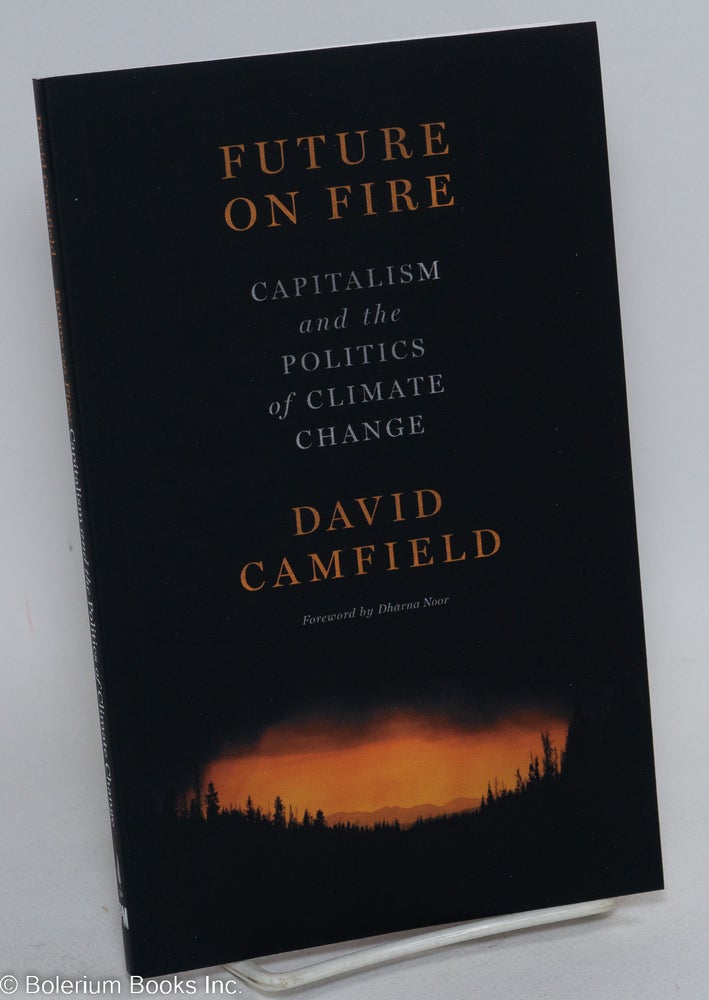 Cat.No: 293491 Future on fire; capitalism and the politics of climate change. David Camfield.
