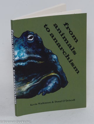 Cat.No: 293492 From an animals to anarchism. Kevin Watkinson, Donal O'Driscoll