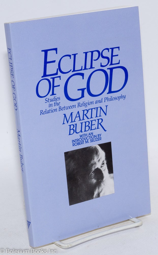 Cat.No: 293517 Eclipse of God; studies in the relation between religion and philosophy. Martin Buber.