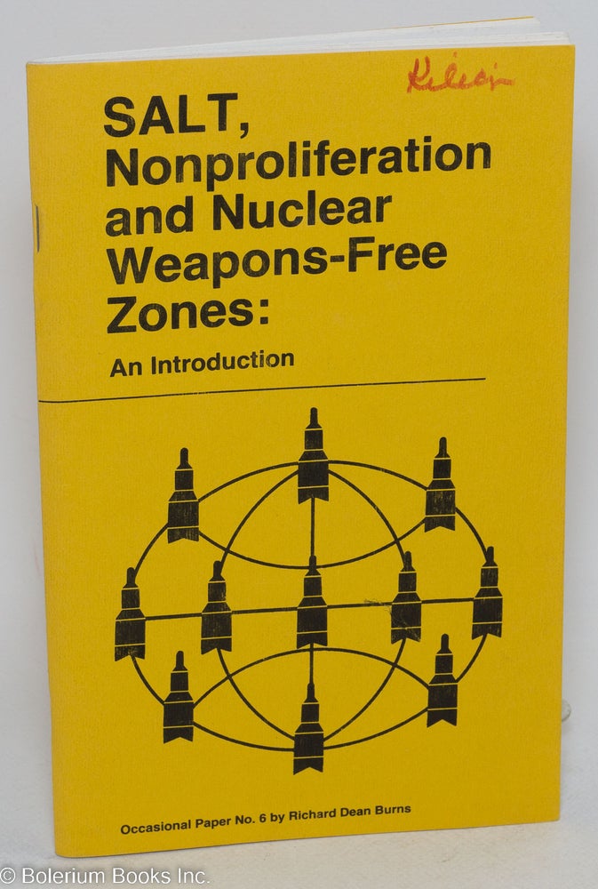 Cat.No: 293607 SALT, nonproliferation and nuclear weapons-free zones; in introduction to nuclear arms control and disarmament. Richard Dean Burns.