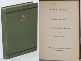 Cat.No: 293706 Mark Twain: His Life and Work; A Biographical Sketch. William Montgomery...