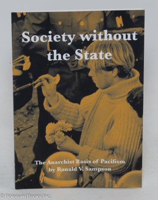 Cat.No: 293921 Society without the state: The anarchist basis of pacifism. Ronald V. Sampson