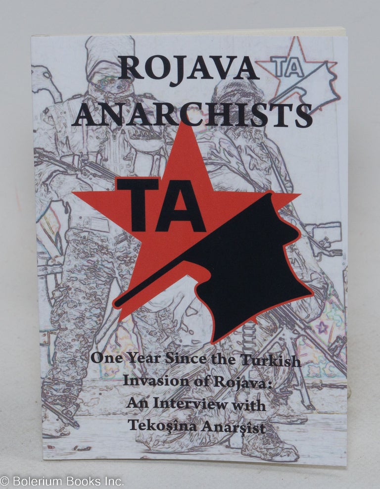 Cat.No: 293923 One Year Since the Turkish Invasion of Rojava: An Interview with Tekosina Anarsist. On anarchist participation in the revolutionary experiment in Northeast Syria