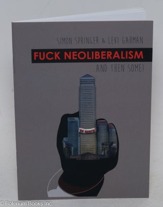 Cat.No: 293925 Fuck neoliberalism... and then some! Simon Springer, Levi Gahman