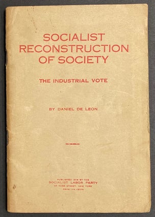 Cat.No: 293987 Socialist reconstruction of society: the industrial vote. Daniel De Leon