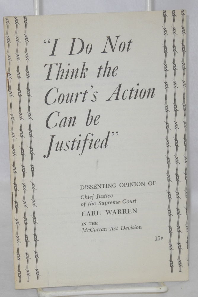 Cat.No: 2940 "I do not think the court's action can be justified;" dissenting opinion of Chief Justice of the Supreme Court, Earl Warren, in the McCarran Act Decision. Earl Warren.