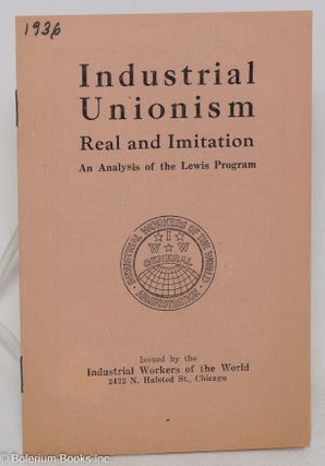 Cat.No: 294072 Industrial unionism, real and imitation. An analysis of the Lewis program....