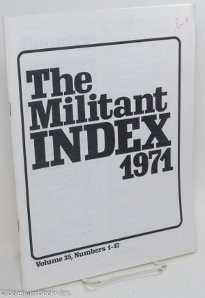 Cat.No: 294110 The militant index, 1971: Volume 35, Numbers 1-47. Mary-Alice Waters, ed