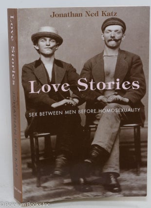 Cat.No: 294117 Love Stories: sex between men before homosexuality. Jonathan Ned Katz