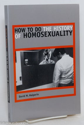 Cat.No: 294130 How to do the history of homosexuality. David M. Halperin
