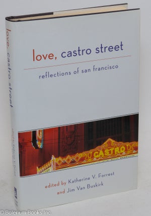 Cat.No: 294132 Love, Castro Street: Reflections of San Francisco. Katherine V. Forrest,...