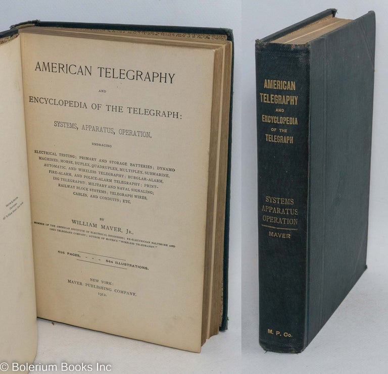 Cat.No: 294155 American Telegraphy and Encyclopedia of the Telegraph: Systems, Apparatus, Operation. Embracing Electrical Testing; Primary and storage Batteries [&c &c &c]. 695 pages... 544 illustrations. William Jr Maver.