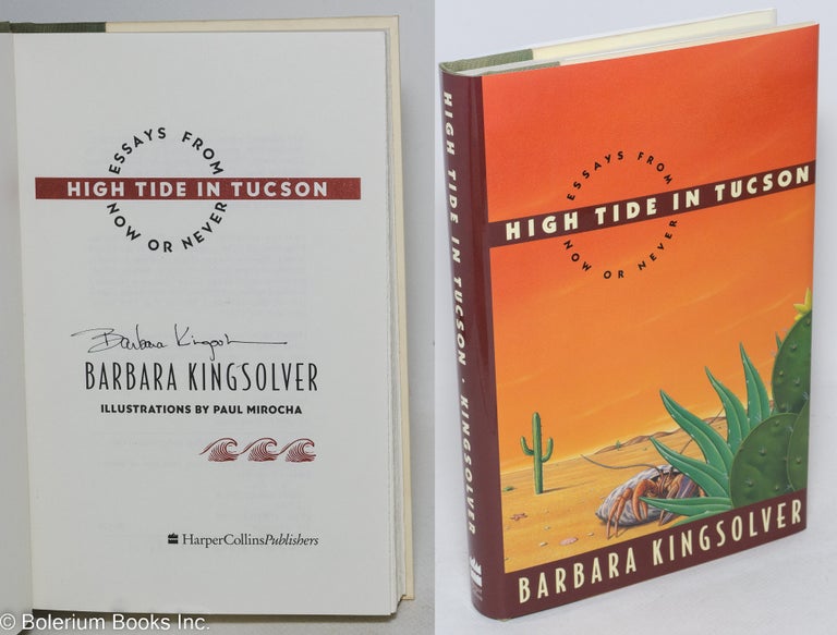 Cat.No: 294170 High Tide in Tucson: essays from now or never [signed]. Barbara Kingsolver, Paul Mirocha.
