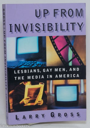 Cat.No: 294221 Up From Invisibility: Lesbians, Gay Men, and the Media in America. Larry...