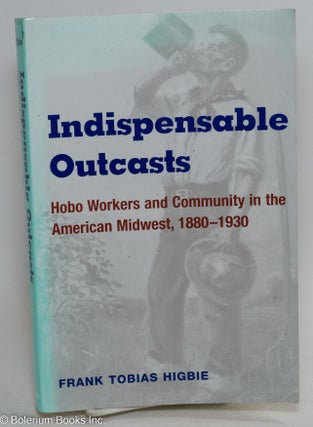 Cat.No: 294223 Indispensable Outcasts: Hobo Workers and Community in the American...